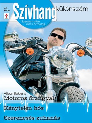 cover image of Szívhang különszám 40. kötet (Motoros őrangyal; Kénytelen hős; Szerencsés zuhanás)